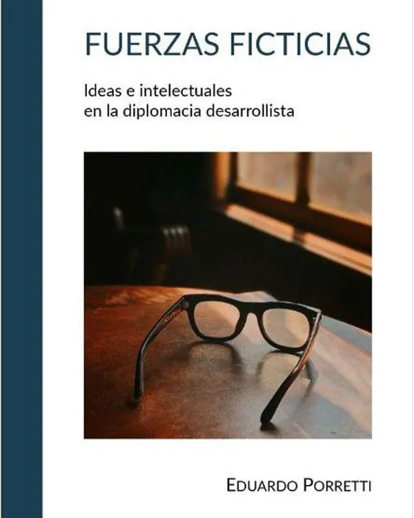 Fuerzas Ficticias, del escritor y diplomático argentino, Eduardo Porretti